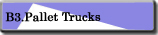 B3.Pallet Trucks