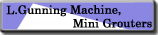 L.Gunning Machine,Mini Grouters