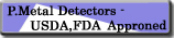 P.Metal Detectors - USDA,FDA Approned